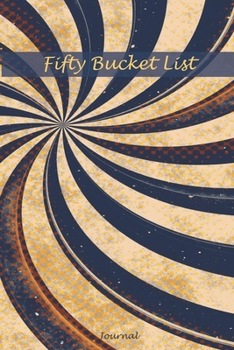 Paperback Fifty Bucket List Journal: 50 Year Old Gifts - 50th Birthday Gift for Women and Men Lines Gift Book