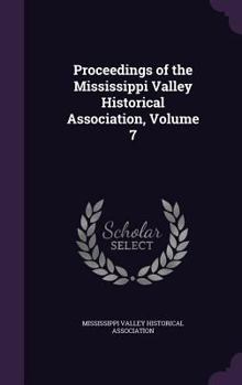 Proceedings of the Mississippi Valley Historical Association, Volume 7