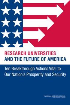Paperback Research Universities and the Future of America: Ten Breakthrough Actions Vital to Our Nation's Prosperity and Security Book