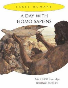 Hardcover A Day with Homo Sapiens: Life 15,000 Years Ago Book