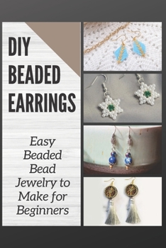 Paperback DIY Beaded Earrings: Easy Beaded Bead Jewelry to Make for Beginners Book