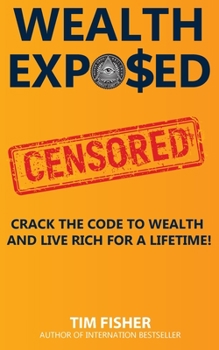 Paperback Wealth Exposed: Wealth Exposed: Manage Wealth, Understand Money, Live Free and Rich Forever. Book