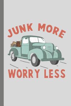 Junk More Worry Less: Journal For Thrifting Junkies Flea Market Hauls Repurposing and DIY Projects or a Place to Journal Your Worries and Focus on Junkin. 6x9 Blink Lined Journal 120 Pages