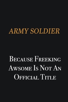 Paperback Army soldier because freeking awsome is not an official title: Writing careers journals and notebook. A way towards enhancement Book