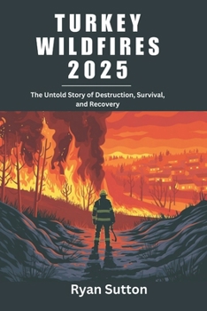 Paperback Turkey Wildfires 2025: The Untold Story of Destruction, Survival, and Recovery Book
