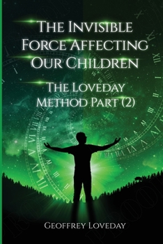 Paperback The Invisible Force Affecting Our Children: The Loveday Method Part 2 Book