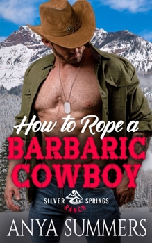 How To Rope A Barbaric Cowboy - Book #8 of the Silver Springs Ranch