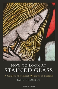 How to Look at Stained Glass: A Guide to the Church Windows of England (T&t Clark Enquiries in Theological Ethics)