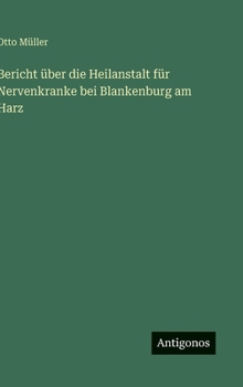 Bericht über die Heilanstalt für Nervenkranke bei Blankenburg am Harz
