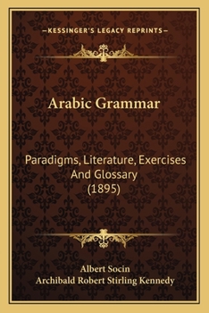 Paperback Arabic Grammar: Paradigms, Literature, Exercises And Glossary (1895) Book