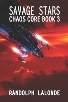 Savage Stars: Chaos Core Book 3 - Book #3 of the Chaos Core