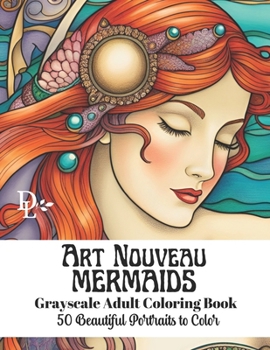 Paperback Art Nouveau Mermaids - Grayscale Adult Coloring Book: 50 Beautiful Portraits to Color Book