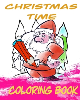 Christmas Time Coloring Book: A funny coloring book with Christmas designs.