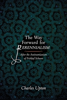 Paperback The Way Forward for Perennialism: After the Antinomianism of Frithjof Schuon Book