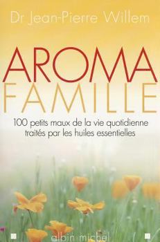 Paperback Aroma famille: 100 maux de la vie quotidienne traités par les huiles essentielles [French] Book