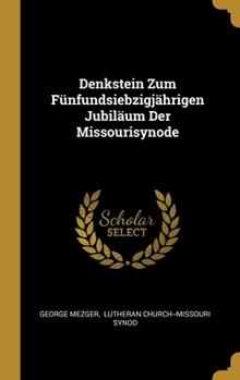 Denkstein Zum F�nfundsiebzigj�hrigen Jubil�um Der Missourisynode