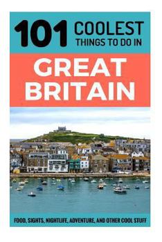 Paperback Great Britain Travel Guide: 101 Coolest Things to Do in Great Britain Book