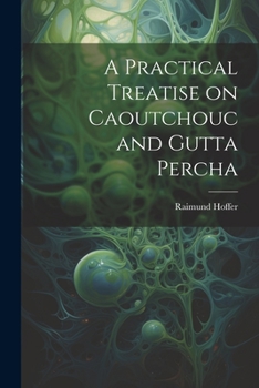 Paperback A Practical Treatise on Caoutchouc and Gutta Percha Book