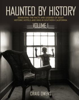 Paperback Haunted by History: Separating the Facts and Legends of Eight Historic Hotels and Inns in Southern California Book