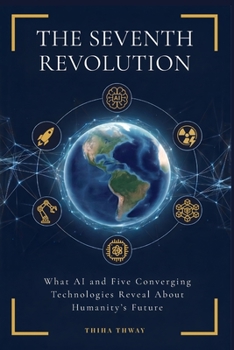 Paperback The Seventh Revolution: What AI and Five Converging Technologies Reveal About Humanity's Future Book