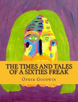 Paperback The Times and Tales of a Sixties Freak Book