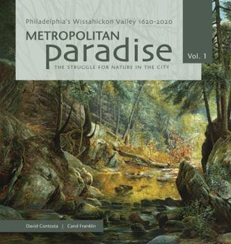 Paperback Metropolitan Paradise: The Struggle for Nature in the City: Philadelphia's Wissahickon Valley, 1620-2020 Book