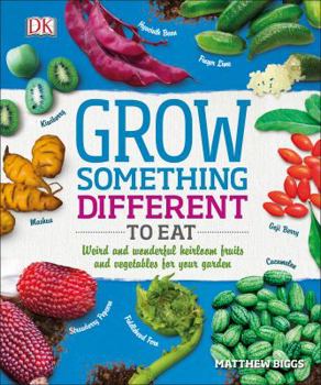 Paperback Grow Something Different to Eat: Weird and Wonderful Heirloom Fruits and Vegetables for Your Garden Book