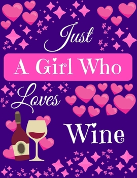 Paperback Just A Girl Who Loves Wine: Wine Gifts for Wine Lovers Composition Notebook Blank Journal, 8.5 x 11 120 Pages Book