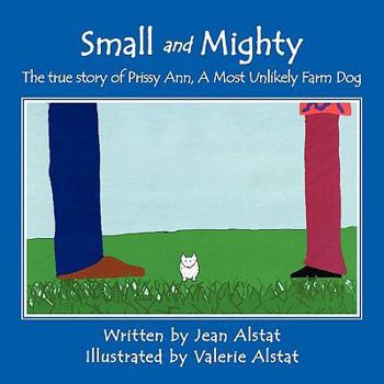 Paperback Small and Mighty: The true story of Prissy Ann, A Most Unlikely Farm Dog Book