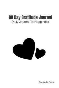 Paperback 90 Day Gratitude Journal: Daily Journal To Happiness Book