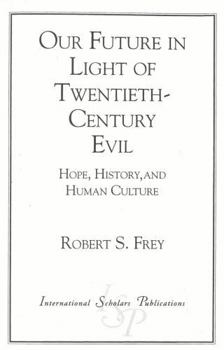 Paperback Our Future in Light of Twentieth-Century Evil: Hope, History, and Human Culture Book