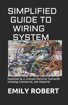 Paperback Simplified Guide to Wiring System: A Complete Guide to Home Electrical Wiring Explained by a Licensed Electrical Contractor Including Commercial, and Book