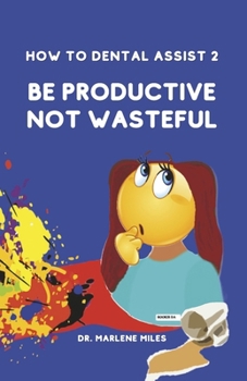 Paperback How to Dental Assist 2: Be Productive Not Wasteful Volume 2 Book
