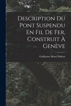 Paperback Description Du Pont Suspendu En Fil De Fer, Construit À Genève [French] Book