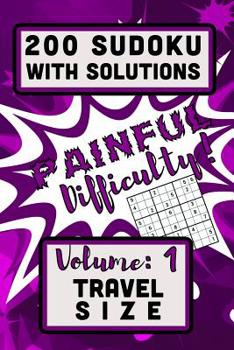Paperback 200 Sudoku with Solutions - Painful Difficulty!: Volume 1, Travel Size Book