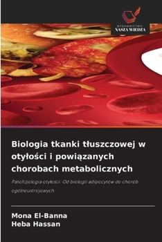 Biologia tkanki tluszczowej w otylosci i powiazanych chorobach metabolicznych (Polish Edition)