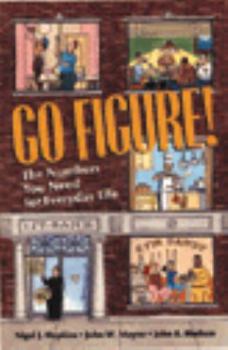Go Figure!: The Numbers You Need for Everyday Life