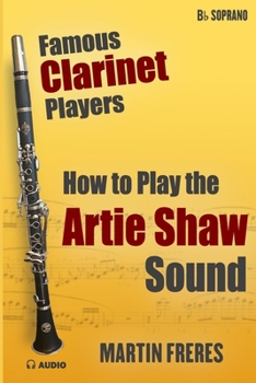 How to Play the Artie Shaw Sound: Famous Clarinet Players