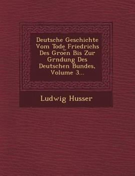 Paperback Deutsche Geschichte Vom Tode Friedrichs Des Groe N Bis Zur Gr Ndung Des Deutschen Bundes, Volume 3... [German] Book