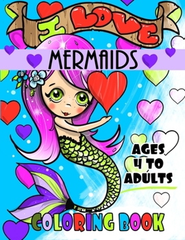 Paperback I Love Mermaids Ages 4 to Adults Coloring Book: Great For Girls And Boys Of All Ages Book