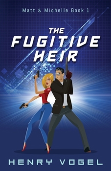 The Fugitive Heir - Book #1 of the Matt & Michelle