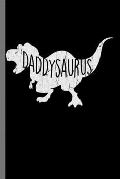 Daddysaurus: Daddysarus Tyrannosaurus Rex Dinosaur Cool Dads (6"x9") Dot Grid notebook Journal to write in