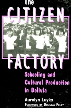 Paperback The Citizen Factory: Schooling and Cultural Production in Bolivia Book