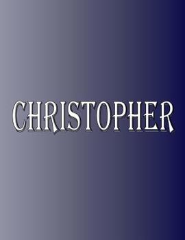 Paperback Christopher: 100 Pages 8.5" X 11" Personalized Name on Notebook College Ruled Line Paper Book