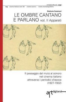 Paperback Le ombre cantano e parlano. Vol. II Apparati: Il passaggio dal muto al sonoro nel cinema italiano attraverso i periodici d'epoca (1927-1932) [Italian] Book