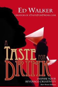 Paperback A Taste for Drink - Bare Bones Edition: Inspire Your Beverage Creativity. Book