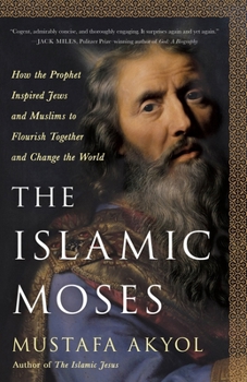 Hardcover The Islamic Moses: How the Prophet Inspired Jews and Muslims to Flourish Together and Change the World Book