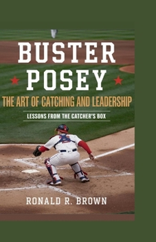 Paperback Buster Posey: The Art of Catching and Leadership Book