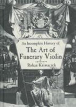 Hardcover An Incomplete History of the Art of the Funerary Violin Book