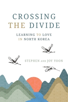 Paperback Crossing the Divide: Learning to Love in North Korea Book